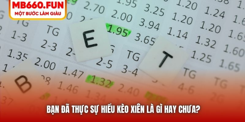 Bạn đã thực sự hiểu kèo xiên là gì hay chưa?