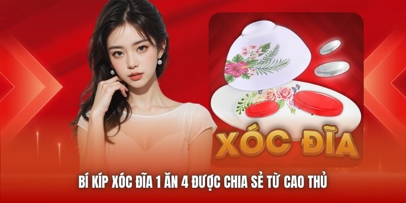Bí kíp xóc đĩa 1 ăn 4 được chia sẻ từ cao thủ 