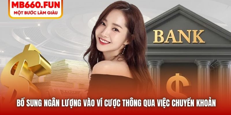 Bổ sung ngân lượng vào ví cược thông qua việc chuyển khoản