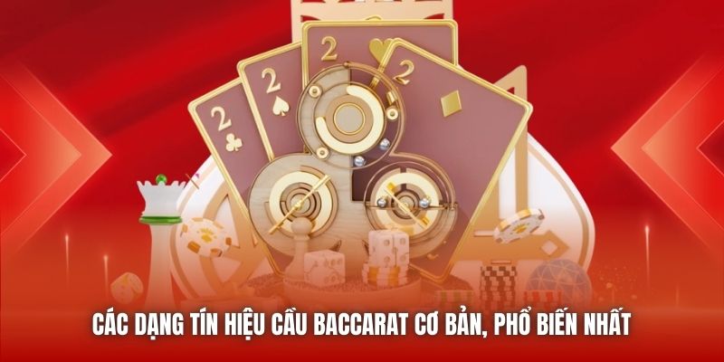 Các dạng tín hiệu cầu Baccarat cơ bản, phổ biến nhất