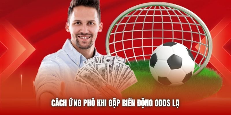 Cách ứng phó khi gặp biến động odds lạ 
