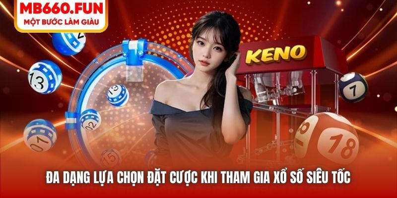 Đa dạng lựa chọn đặt cược khi tham gia xổ số siêu tốc 