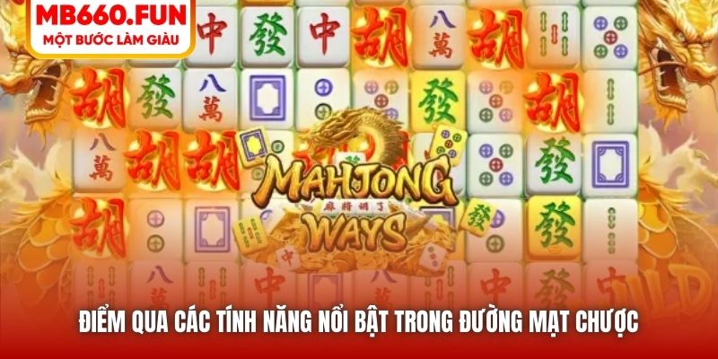 Điểm qua các tính năng nổi bật trong Đường Mạt Chược 