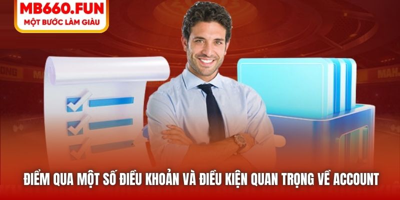 Điểm qua một số điều khoản và điều kiện quan trọng về account