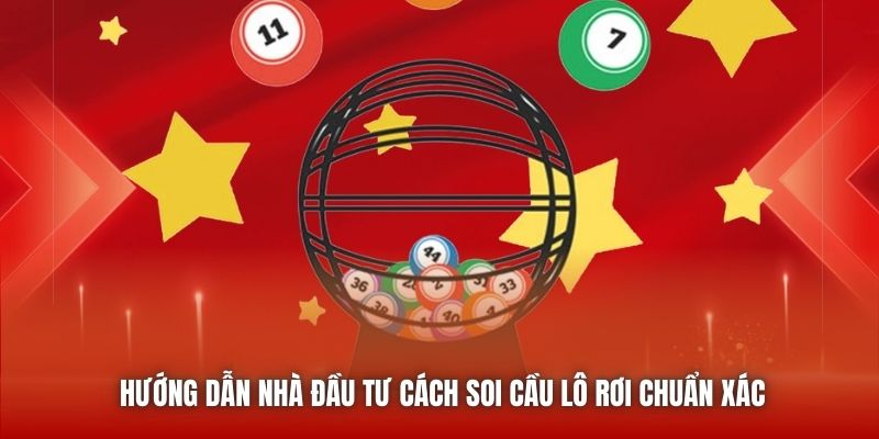 Hướng dẫn nhà đầu tư cách soi cầu lô rơi chuẩn xác