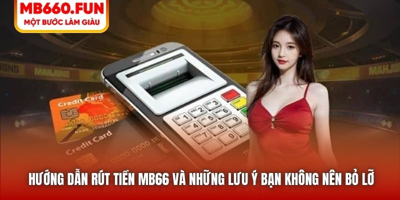 Hướng dẫn rút tiền MB66 và những lưu ý bạn không nên bỏ lỡ