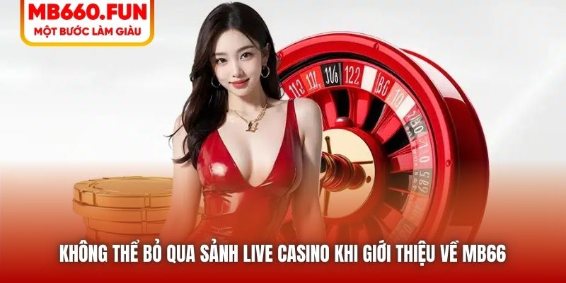 Không thể bỏ qua sảnh Live Casino khi giới thiệu về MB66 