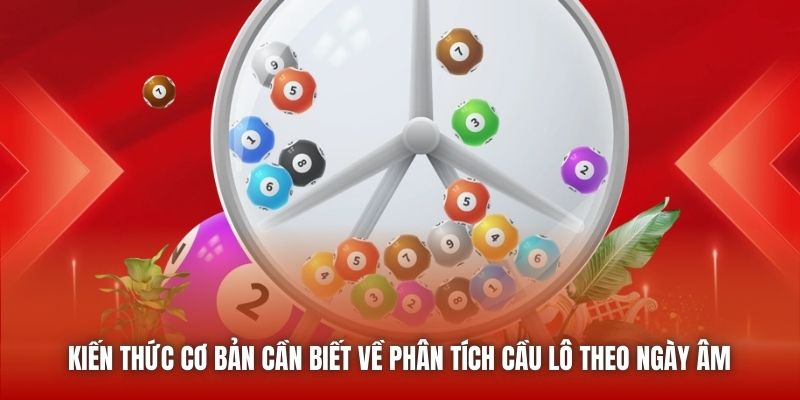 Kiến thức cơ bản cần biết về phân tích cầu lô theo ngày âm 