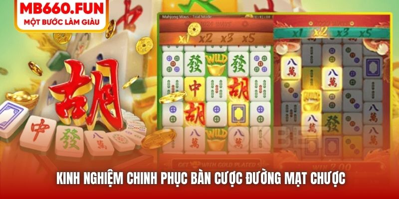 Kinh nghiệm chinh phục bàn cược Đường Mạt Chược