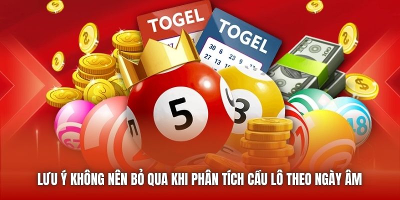 Lưu ý không nên bỏ qua khi phân tích cầu lô theo ngày âm 