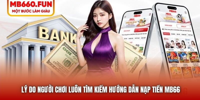 Lý do người chơi luôn tìm kiếm hướng dẫn nạp tiền MB66