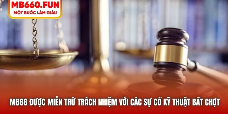 MB66 được miễn trừ trách nhiệm với các sự cố kỹ thuật bất chợt