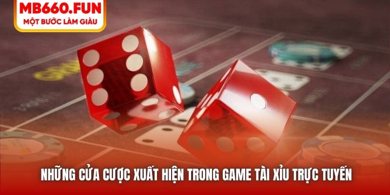 Những cửa cược xuất hiện trong game Tài xỉu trực tuyến