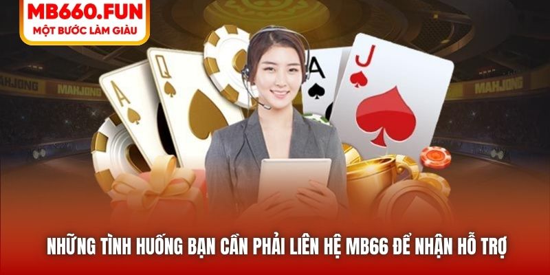 Những tình huống bạn cần phải liên hệ MB66 để nhận hỗ trợ