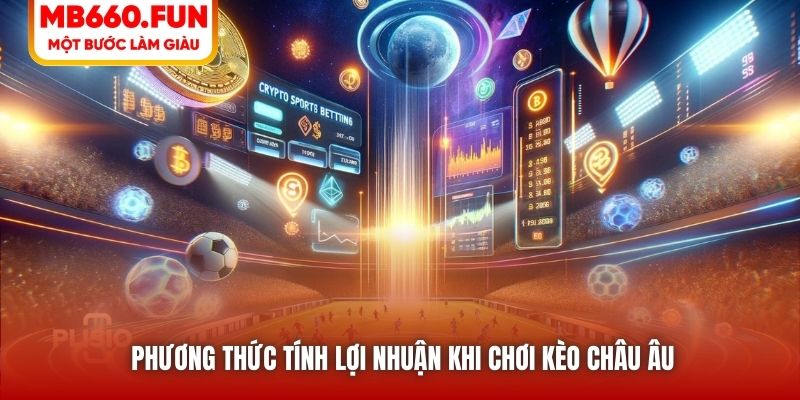 Phương thức tính lợi nhuận khi chơi kèo châu Âu