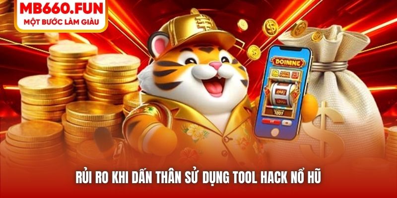 Rủi ro khi dấn thân sử dụng tool hack Nổ Hũ 