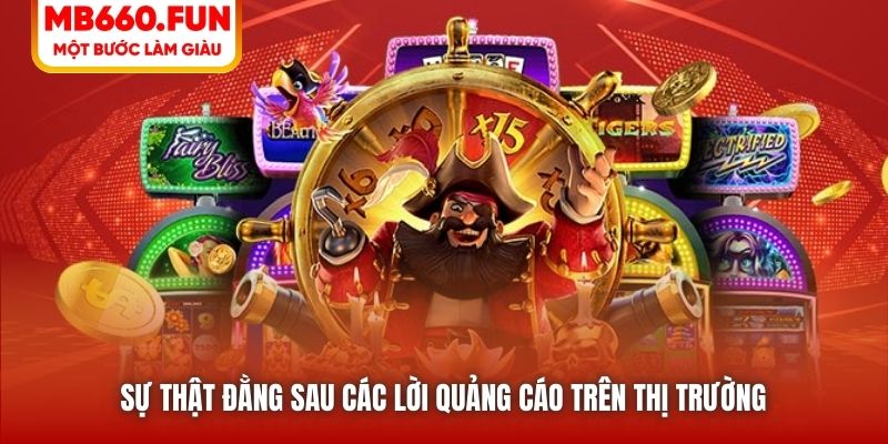 Sự thật đằng sau các lời quảng cáo trên thị trường 