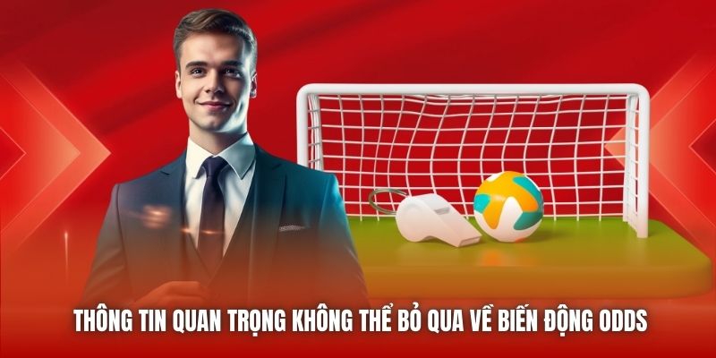 Thông tin quan trọng không thể bỏ qua về biến động odds