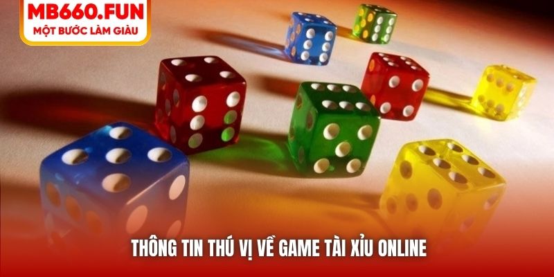 Thông tin thú vị về game tài xỉu online